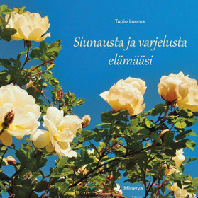 Tapio Luoma: Siunausta ja varjelusta elämääsi