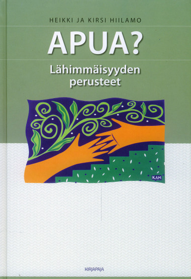 Apua? Lähimmäisyyden perusteet / Heikki ja Kirsi Hiilamo