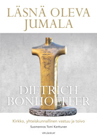 Dietrich Bonhoeffer: Läsnä oleva Jumala: kirkko, yhteiskunnallinen vastuu ja toivo