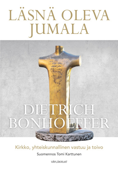 Dietrich Bonhoeffer: Läsnä oleva Jumala: kirkko, yhteiskunnallinen vastuu ja toivo