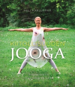 Kiitollisuuden jooga: hyvinvointia jokaiseen päivään / Heli Harjunpää