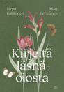 KIRJEITÄ LÄSNÄOLOSTA / SIRPA KÄHKÖNEN - MARI LEPPÄNEN