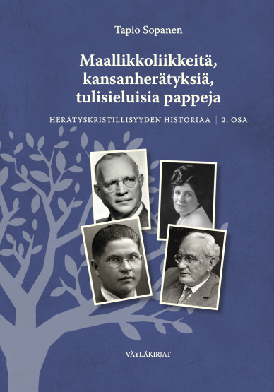 Tapio Sopanen: Maallikkoliikkeitä, kansanherätyksiä, tulisieluisia pappeja: herätyskristillisyyden historiaa 2. osa 
