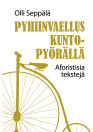 Pyhiinvaellus kuntopyörällä: aforistisia tekstejä / Olli Seppälä