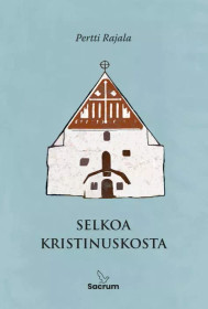 Selkoa kristinuskosta / Pertti Rajala