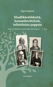 Tapio Sopanen: Maallikkoliikkeitä, kansanherätyksiä, tulisieluisia pappeja: herätyskristillisyyden historiaa 1. osa