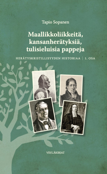 Tapio Sopanen: Maallikkoliikkeitä, kansanherätyksiä, tulisieluisia pappeja: herätyskristillisyyden historiaa 1. osa