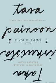Kirsi Hiilamo: Takaiskuista tasapainoon : miten kääntää pettymys voimavaraksi