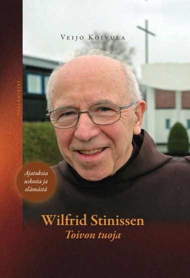 Wilfrid Stinissen - Toivon tuoja: ajatuksia uskosta ja elämästä / Veijo Koivula