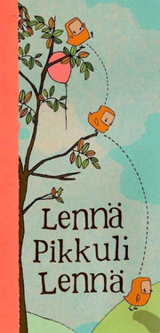 Lennä, Pikkuli lennä!