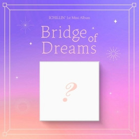 ICHILLIN - BRIDGE OF DREAMS (1ST MINI ALBUM)