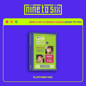 NINE TO SIX - GOOD TO YOU (1ST SINGLE ALBUM) PLATFORM ALBUM