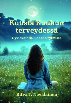  Kuusta Kuuhun Terveydessä -hyvinvointia luonnon rytmissä kirja