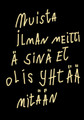 Muista ilman meittiä sinä et olis yhtää mitään