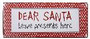 Kyltti, Dear Santa leave presents here