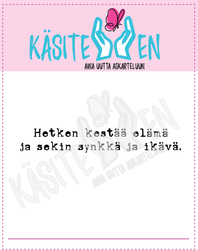 Käsitellen leimasin Hetken kestää elämä