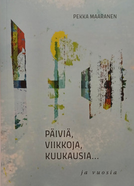 Pekka Maaranen - Päiviä, viikkoja, kuukausia… ja vuosia
