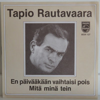 Rautavaara Tapio: En päivääkään vaihtaisi pois