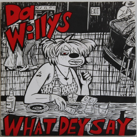 Da Willys: What Dey Say
