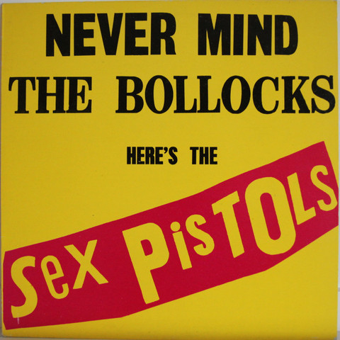 Sex Pistols: Never Mind The Bollocks Here's The Sex Pistols	