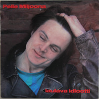 Pelle Miljoona: Laulava idiootti	
