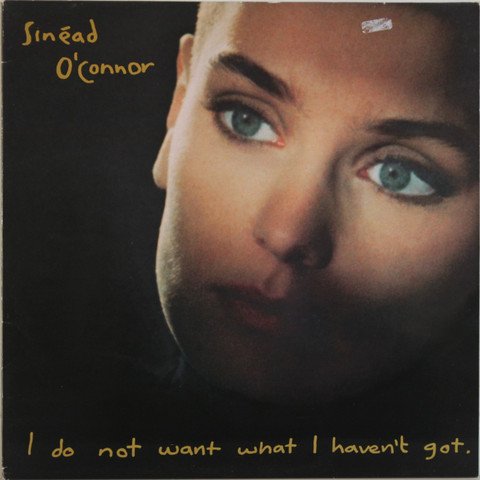 O'Connor Sinead: I Do Not Want What I Haven't Got