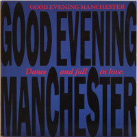 Good Evening Manchester: Dance And Fall In Love