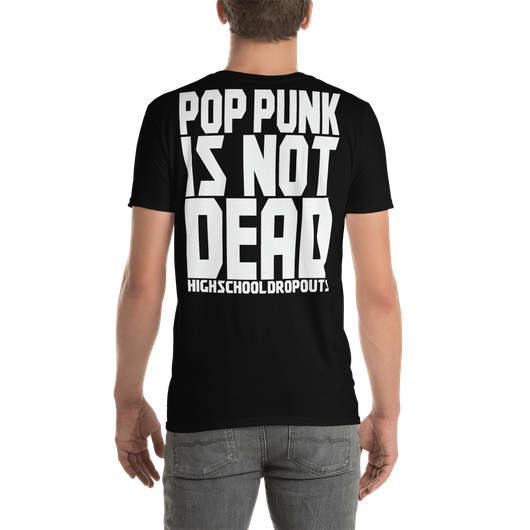 High School Dropouts - Pop Punk Is Not Dead - T-Paita