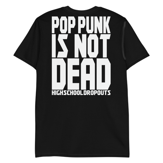 High School Dropouts - Pop Punk Is Not Dead - T-Paita