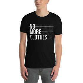 No More Clothes - T-Shirt