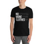 No More Clothes - T-Shirt