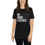 No More Clothes - T-Shirt