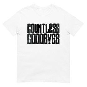 Countless Goodbyes - T-Shirt