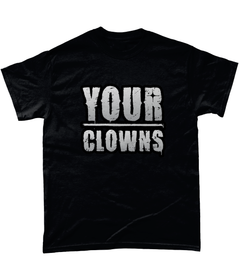 Your Clowns - T-Shirt