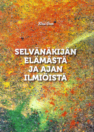 Kirsi Gren: Selvänäkijän elämästä ja ajan ilmiöistä