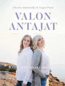 Johanna Huhtamäki & Vappu Pimiä: Valon antajat - kiitä unelmasi todeksi
