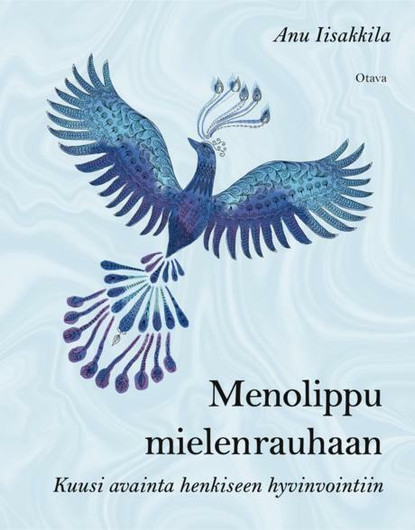 Anu Iisakkila: Menolippu mielenrauhaan - kuusi avainta henkiseen hyvinvointiin