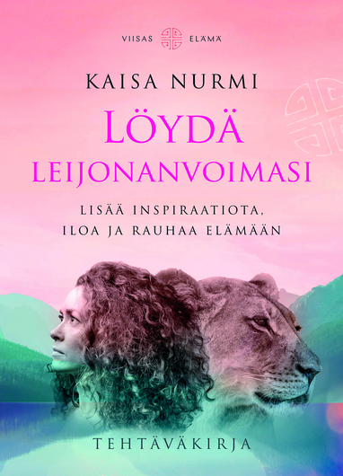 Nurmi,Kaisa: Löydä leijonanvoimasi - Tehtäväkirja