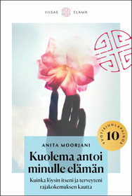 Anita Moorjani: Kuolema antoi minulle elämän