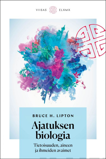 Bruce H. Lipton: Ajatuksen biologia - Tietoisuuden, aineen ja ihmeiden avaimet