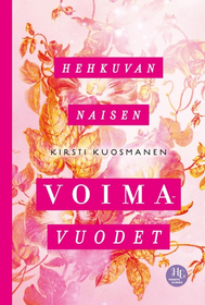 Kirsti Kuosmanen: Hehkuvan naisen voimavuodet