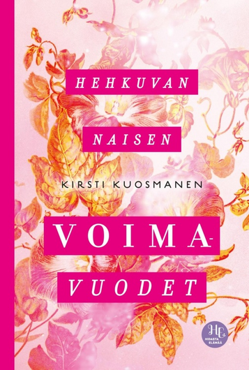 Kirsti Kuosmanen: Hehkuvan naisen voimavuodet