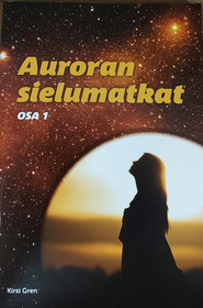 Kirsi Gren: Auroran Sielumatkat osa 1