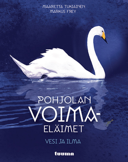 Maaretta Tukiainen & Markus Frey: Pohjolan voimaeläimet - Vesi ja ilma