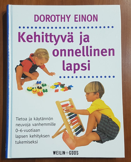 Kirja (Dorothy Einon - Kehittyvä ja onnellinen lapsi - Tietoa ja käytännön neuvoja vanhemmille 0-6-vuotiaan lapsen kehityksen tukemiseksi)