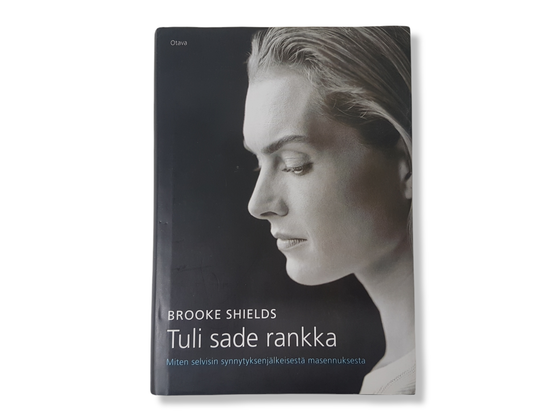 Kirja (Brooke Shields - Tuli sade rankka - Miten selvisin synnytyksen jälkeisestä masennuksesta)