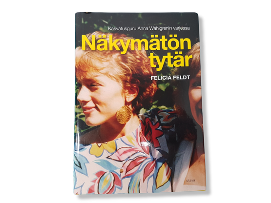 Kirja (Felicia Feldt - Näkymätön tytär - Kasvatusguru Anna Wahlgrenin varjossa)
