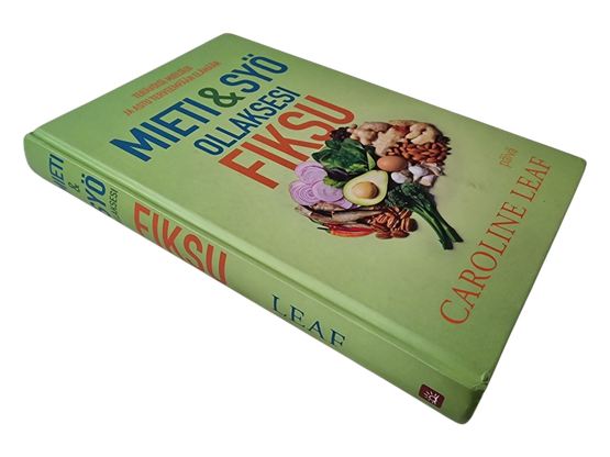 Kirja (Mieti & Syö Ollaksesi Fiksu : Terävöitä Mieltäsi Ja Astu Terveempään Elämään - Carolina Leaf)