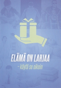 Elämä on lahjaa, käytä se oikein