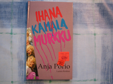 Ihana, kamala murkku, Anja Porio